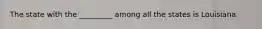 The state with the _________ among all the states is Louisiana.