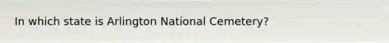 In which state is Arlington National Cemetery?