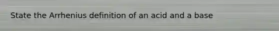 State the Arrhenius definition of an acid and a base