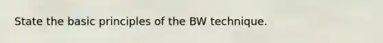 State the basic principles of the BW technique.