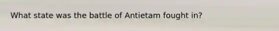 What state was the battle of Antietam fought in?