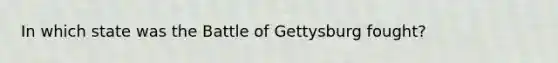 In which state was the Battle of Gettysburg fought?