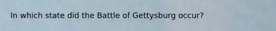 In which state did the Battle of Gettysburg occur?