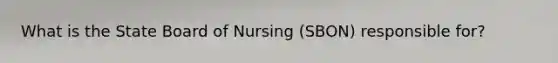 What is the State Board of Nursing (SBON) responsible for?