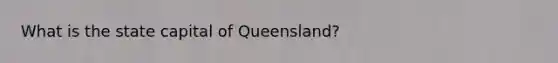 What is the state capital of Queensland?