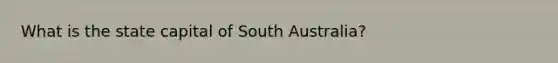 What is the state capital of South Australia?