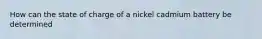 How can the state of charge of a nickel cadmium battery be determined