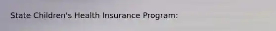 State Children's Health Insurance Program: