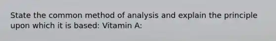 State the common method of analysis and explain the principle upon which it is based: Vitamin A: