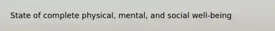 State of complete physical, mental, and social well-being