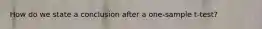 How do we state a conclusion after a one-sample t-test?