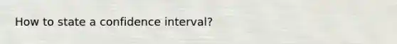 How to state a confidence interval?