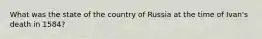 What was the state of the country of Russia at the time of Ivan's death in 1584?