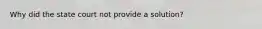 Why did the state court not provide a solution?
