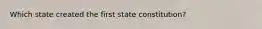 Which state created the first state constitution?