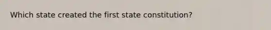 Which state created the first state constitution?