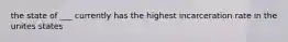 the state of ___ currently has the highest incarceration rate in the unites states