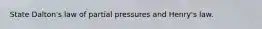 State Dalton's law of partial pressures and Henry's law.