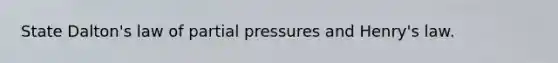 State Dalton's law of partial pressures and Henry's law.