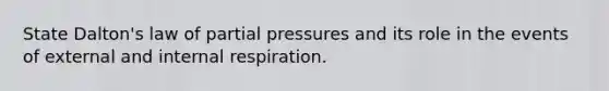 State Dalton's law of partial pressures and its role in the events of external and internal respiration.