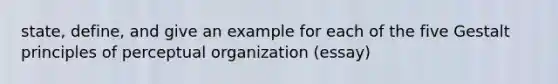 state, define, and give an example for each of the five Gestalt principles of perceptual organization (essay)