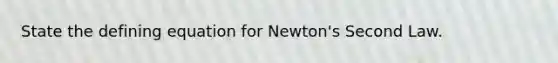 State the defining equation for Newton's Second Law.