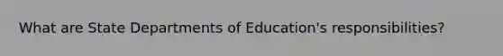 What are State Departments of Education's responsibilities?