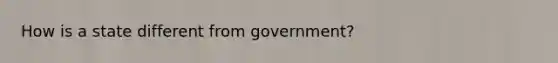 How is a state different from government?