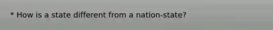 * How is a state different from a nation-state?