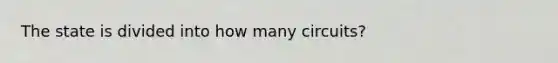 The state is divided into how many circuits?