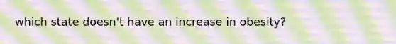 which state doesn't have an increase in obesity?