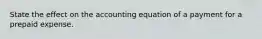 State the effect on the accounting equation of a payment for a prepaid expense.