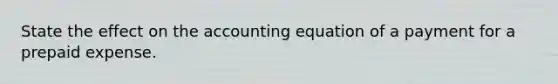 State the effect on the accounting equation of a payment for a prepaid expense.