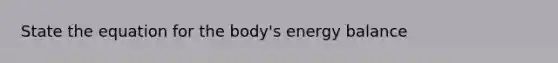 State the equation for the body's energy balance