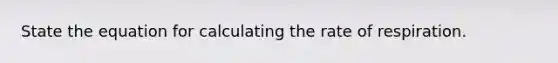 State the equation for calculating the rate of respiration.