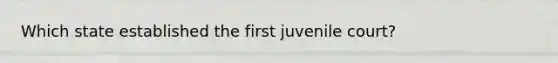 Which state established the first juvenile court?
