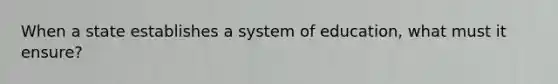 When a state establishes a system of education, what must it ensure?