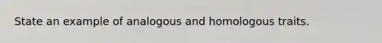 State an example of analogous and homologous traits.