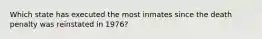 Which state has executed the most inmates since the death penalty was reinstated in 1976?