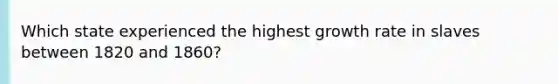 Which state experienced the highest growth rate in slaves between 1820 and 1860?