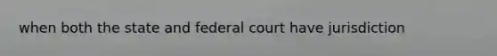 when both the state and federal court have jurisdiction