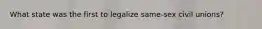 What state was the first to legalize same-sex civil unions?