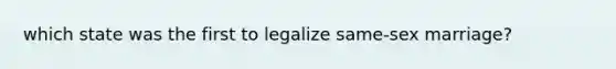 which state was the first to legalize same-sex marriage?