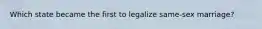 Which state became the first to legalize same-sex marriage?