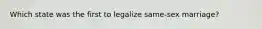 Which state was the first to legalize same-sex marriage?