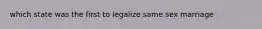 which state was the first to legalize same sex marriage