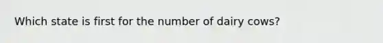 Which state is first for the number of dairy cows?