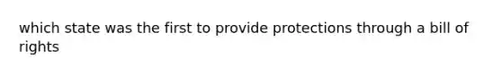 which state was the first to provide protections through a bill of rights