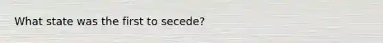 What state was the first to secede?