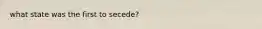 what state was the first to secede?